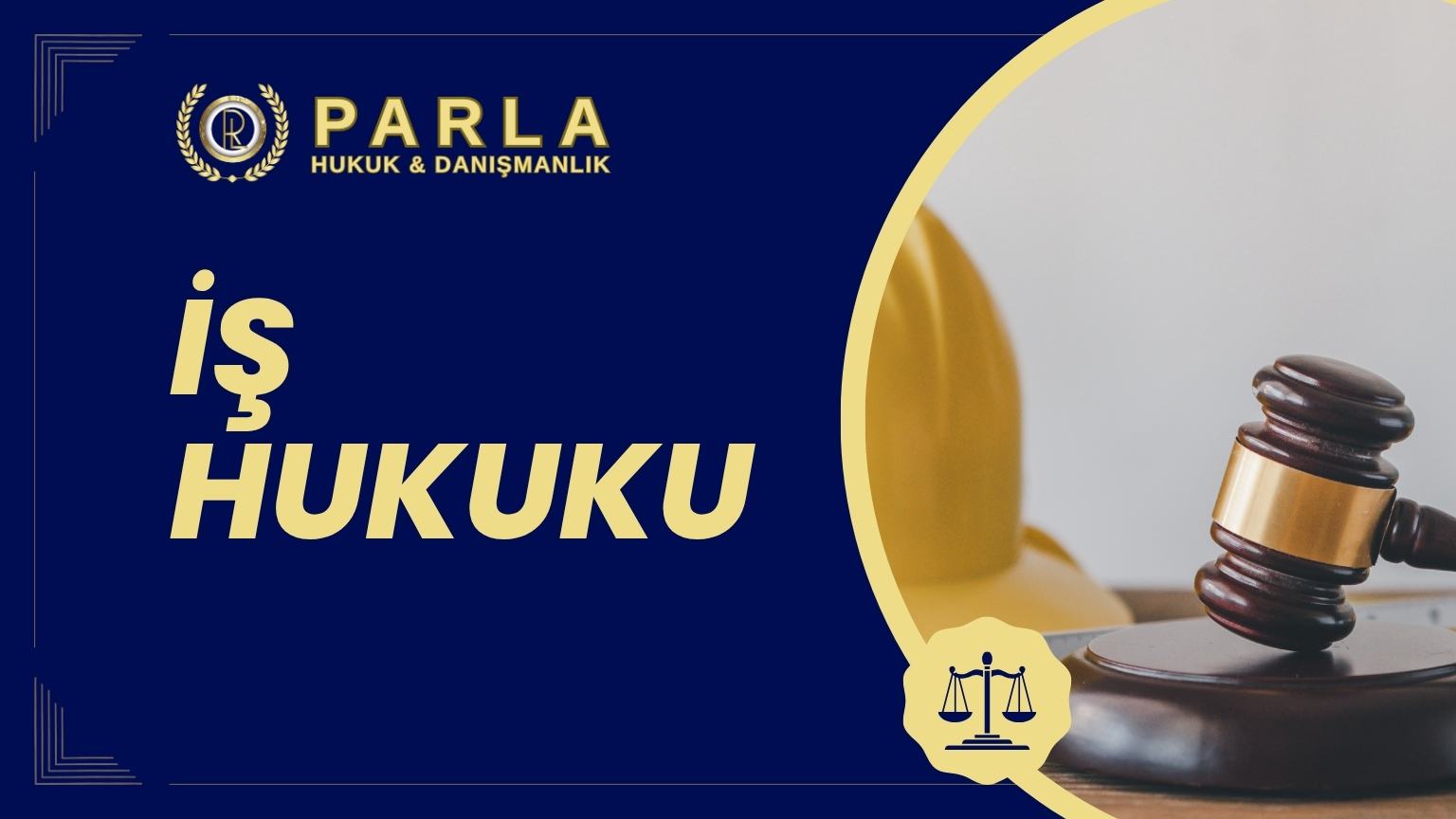 Ankara İş Hukuku Avukatı - Parla Hukuk Bürosu