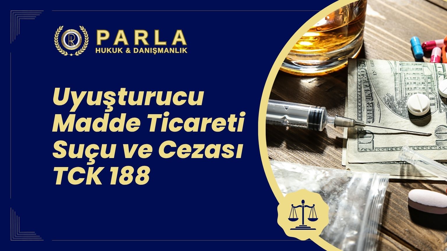 Uyuşturucu Madde Ticareti Suçu ve Cezası TCK 188