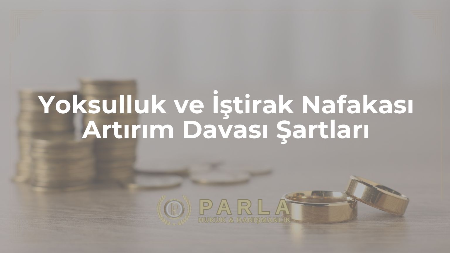 Yoksulluk ve İştirak Nafakası Artırım Davası Şartları