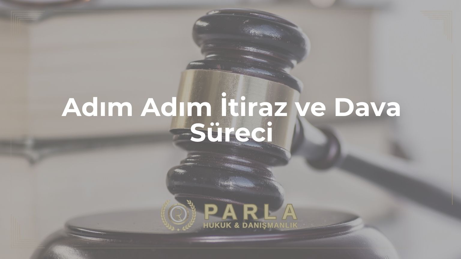 Adım Adım İtiraz ve Dava Süreci