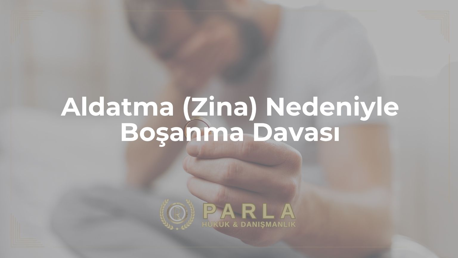 Aldatma (Zina) Nedeniyle Boşanma Davası