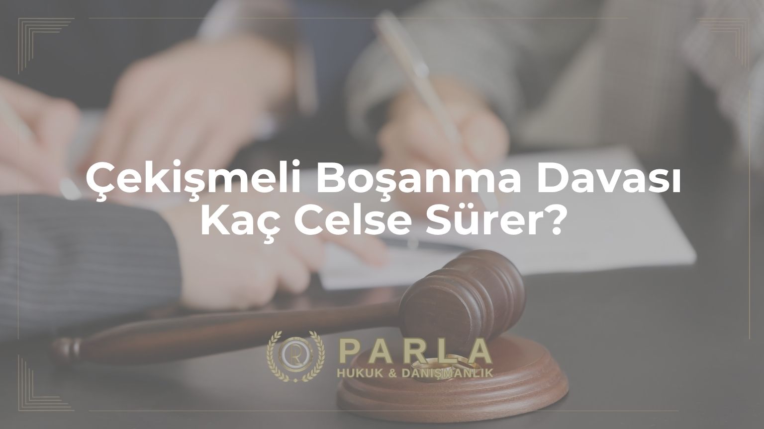 Çekişmeli Boşanma Davası Kaç Celse Sürer?
