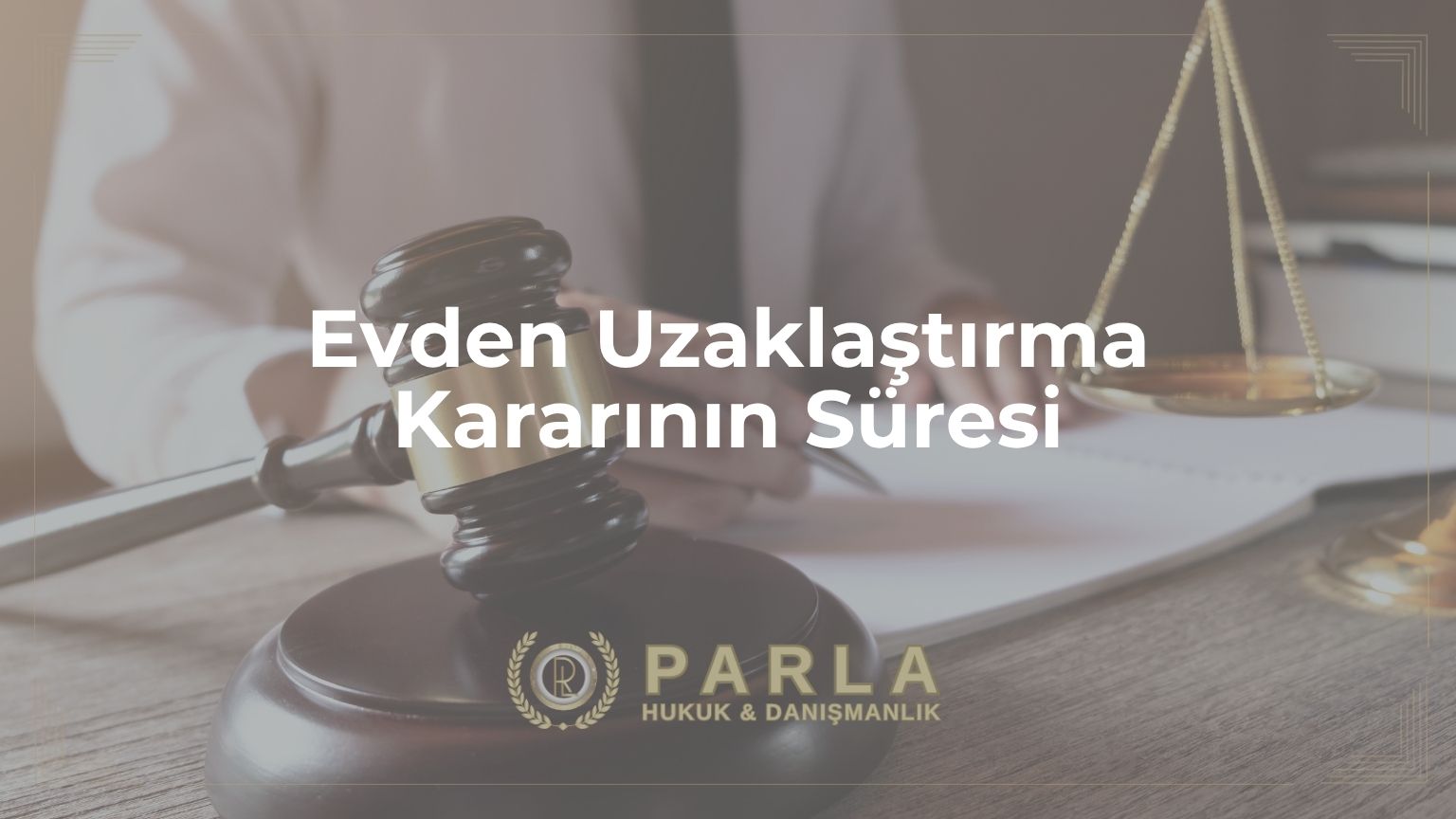 Evden Uzaklaştırma Kararının Süresi
