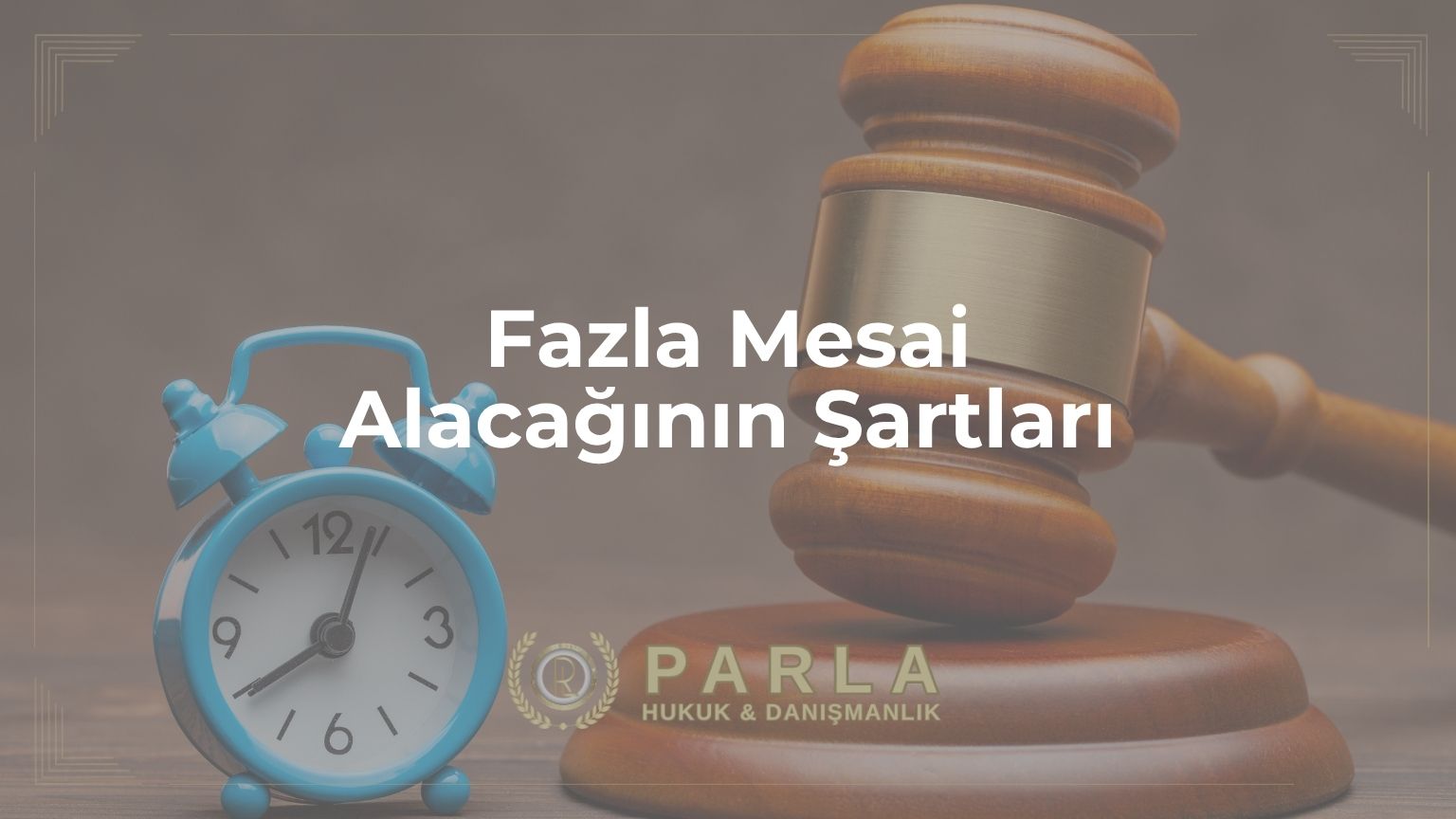Fazla Mesai Alacağının Şartları