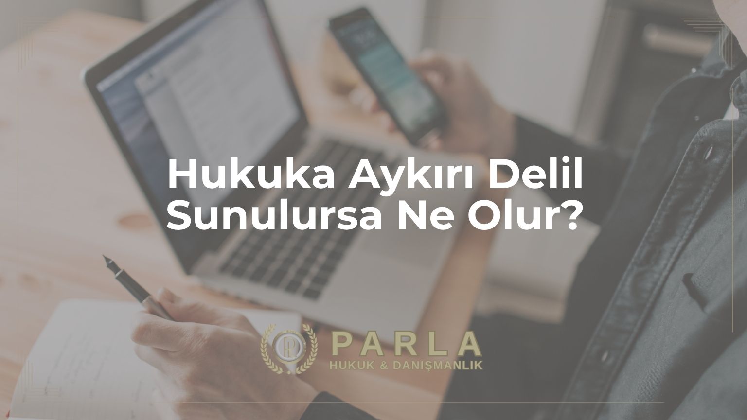 Hukuka Aykırı Delil Sunulursa Ne Olur?