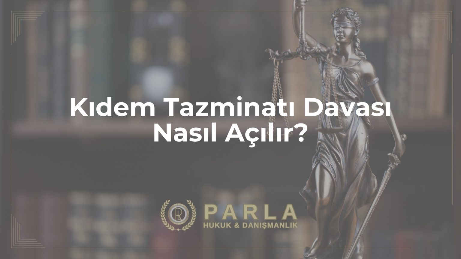Kıdem Tazminatı Davası Nasıl Açılır?
