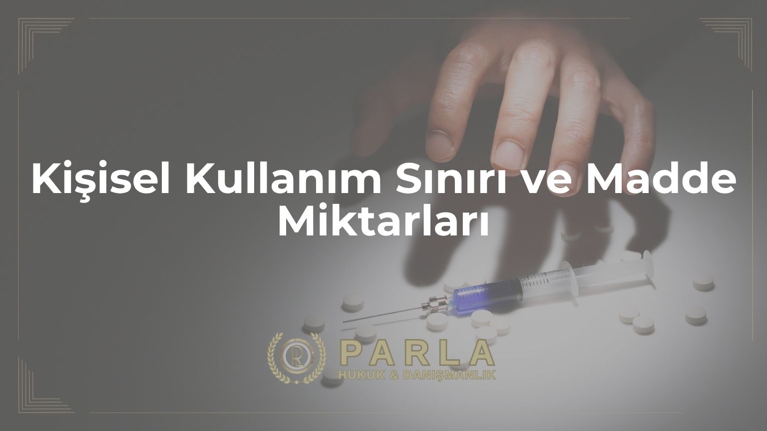 Kişisel Kullanım Sınırı ve Madde Miktarları