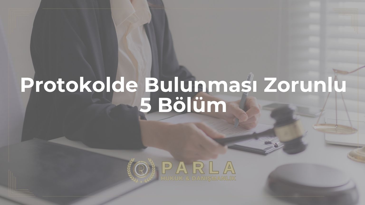 Protokolde Bulunması Zorunlu 5 Bölüm
