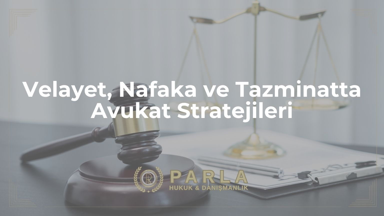 Velayet, Nafaka ve Tazminatta Avukat Stratejileri