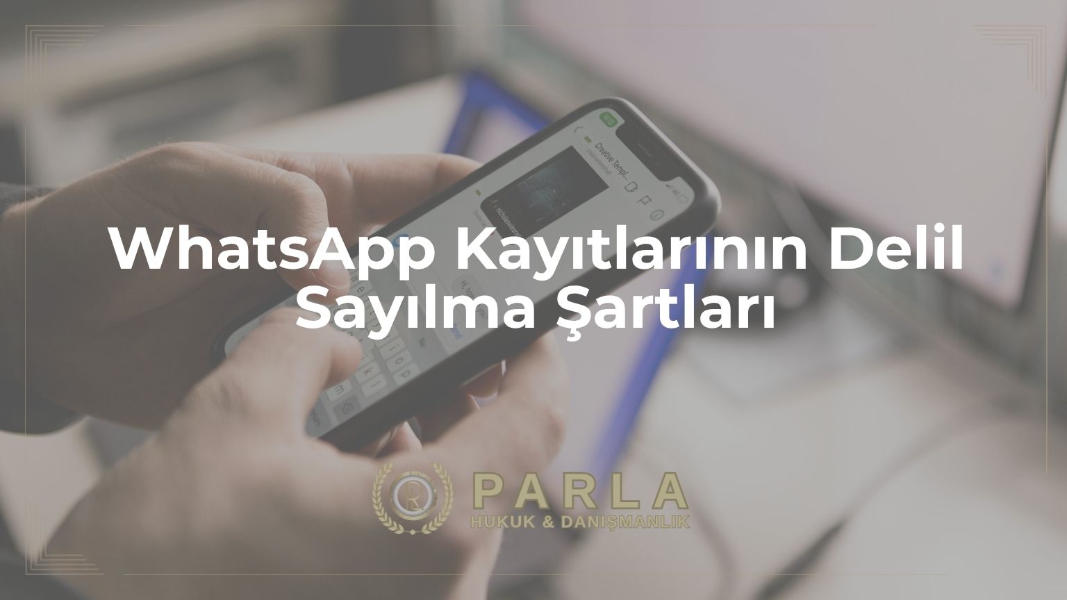WhatsApp Kayıtlarının Delil Sayılma Şartları
