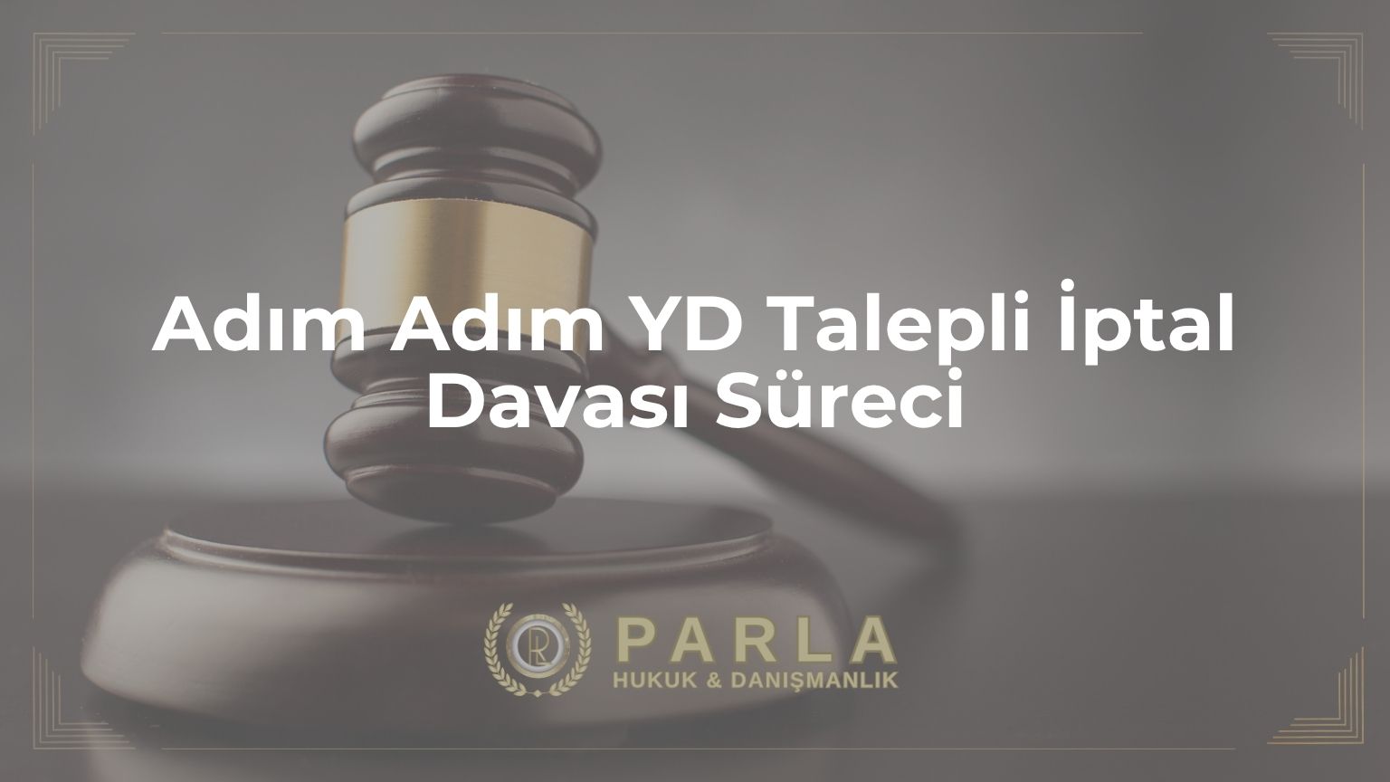 Adım Adım YD Talepli İptal Davası Süreci