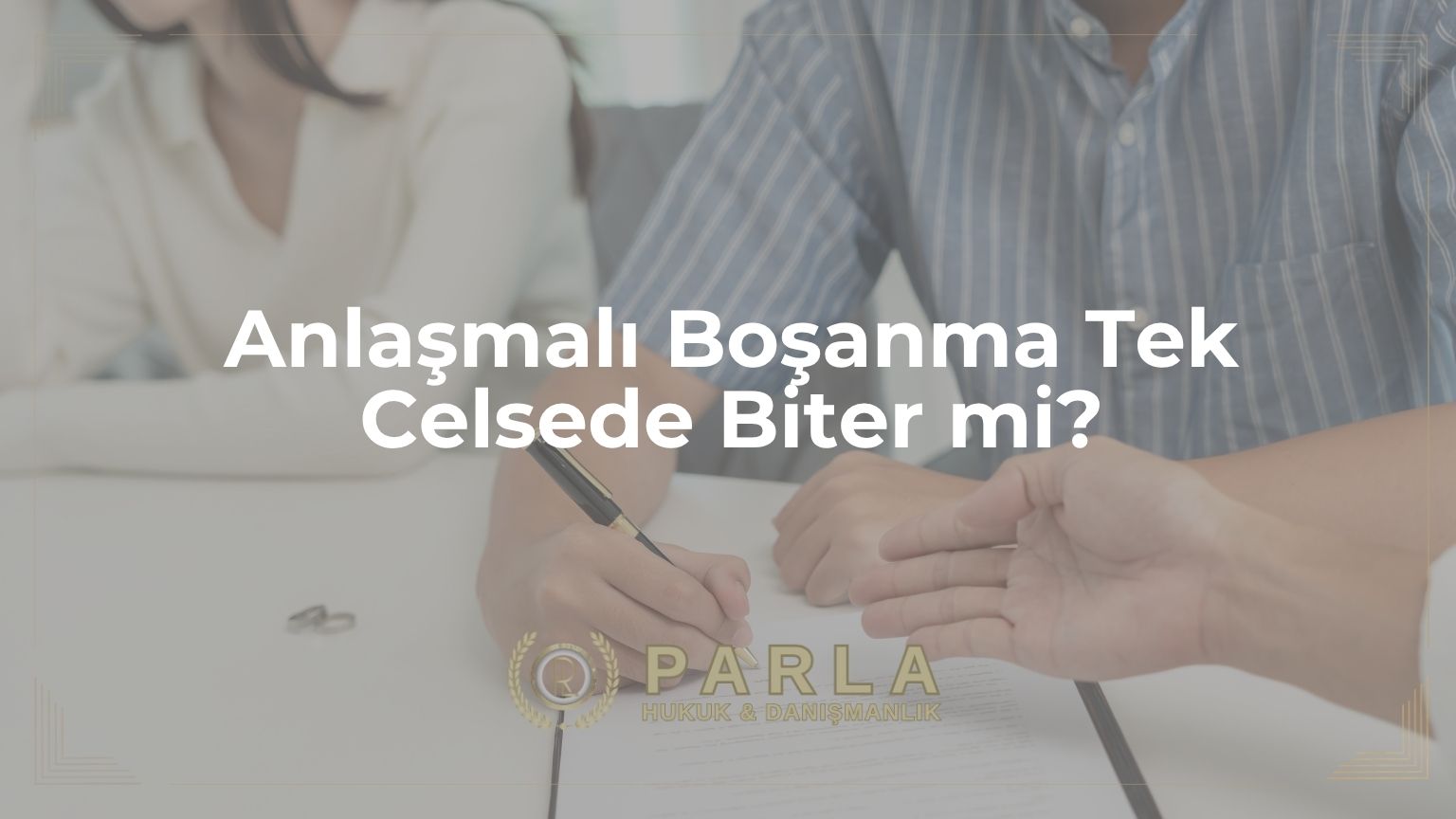 Anlaşmalı Boşanma Tek Celsede Biter mi?