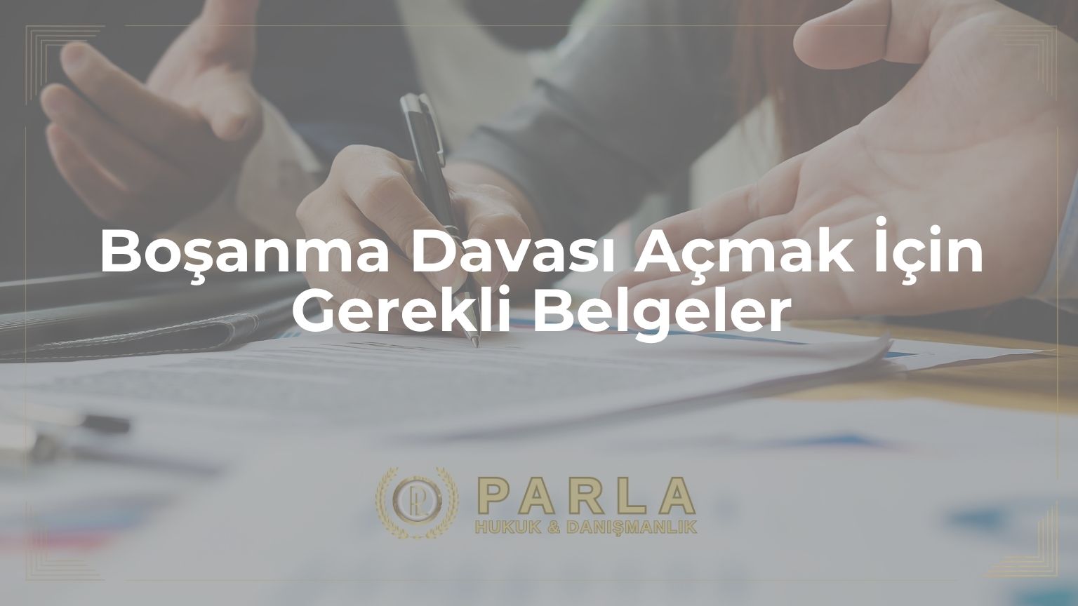 Boşanma Davası Açmak İçin Gerekli Belgeler