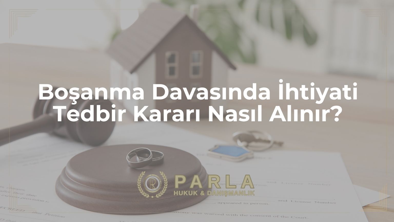 Boşanma Davasında İhtiyati Tedbir Kararı Nasıl Alınır?