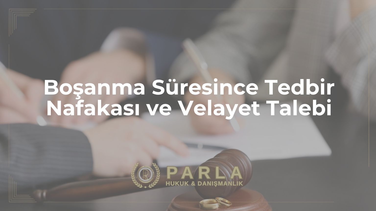Boşanma Süresince Tedbir Nafakası ve Velayet Talebi