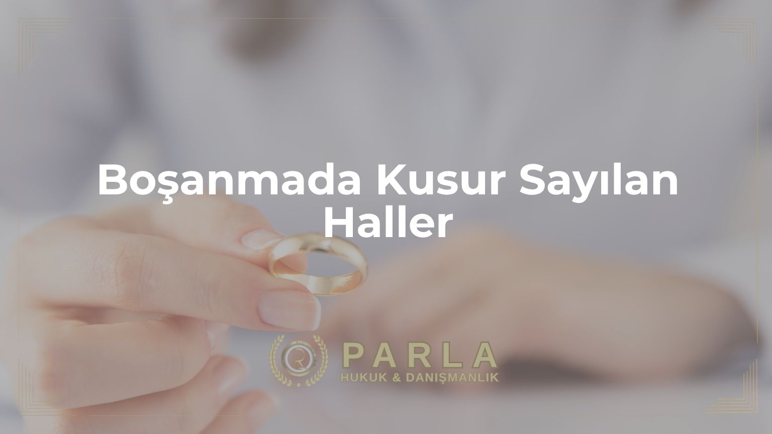 Boşanmada Kusur Sayılan Haller