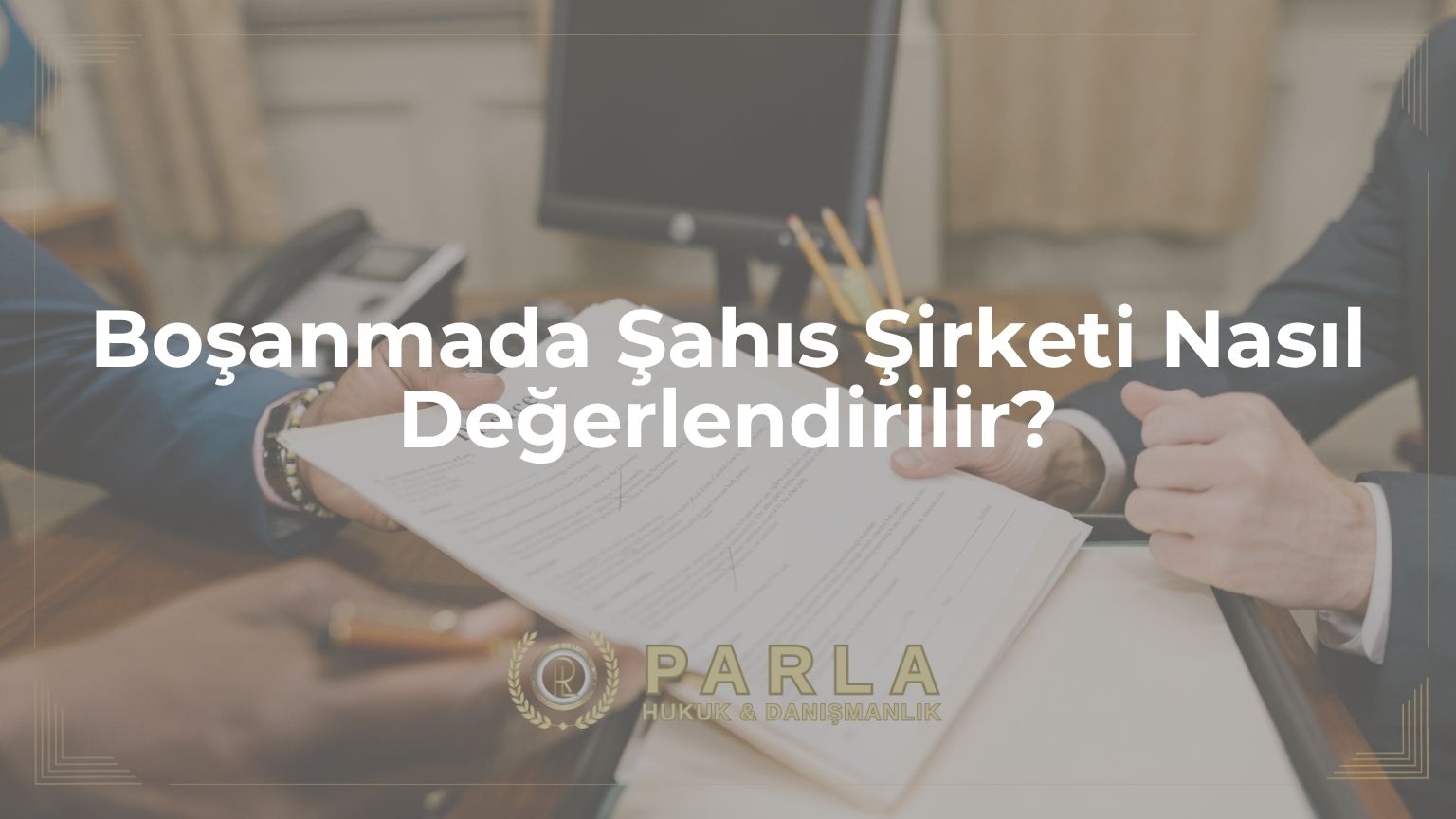 Boşanmada Şahıs Şirketi Nasıl Değerlendirilir?