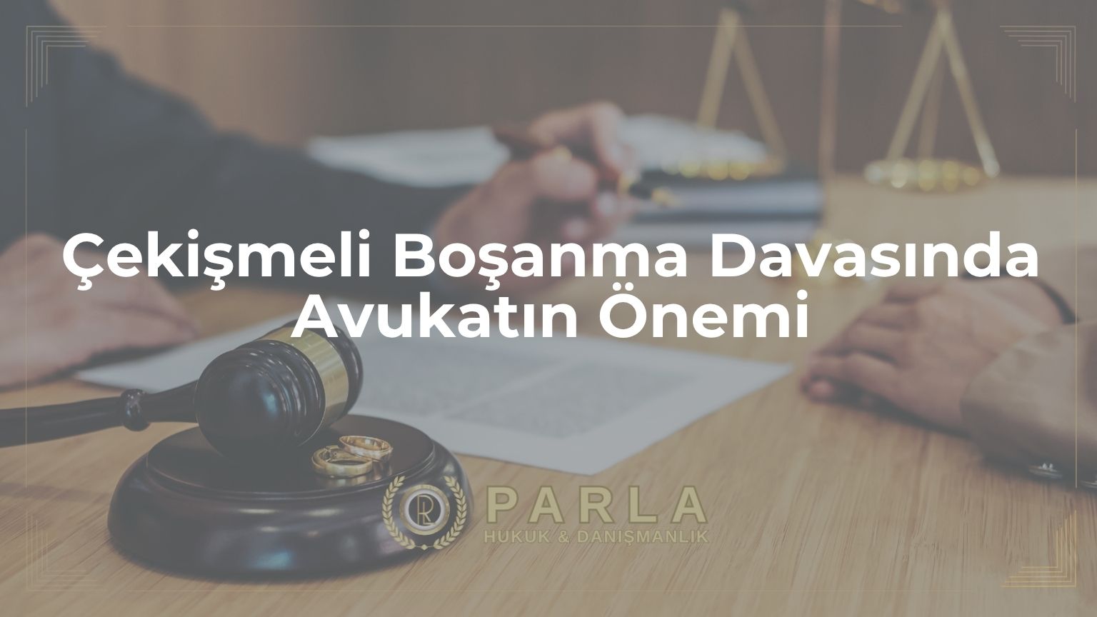 Çekişmeli Boşanma Davasında Avukatın Önemi