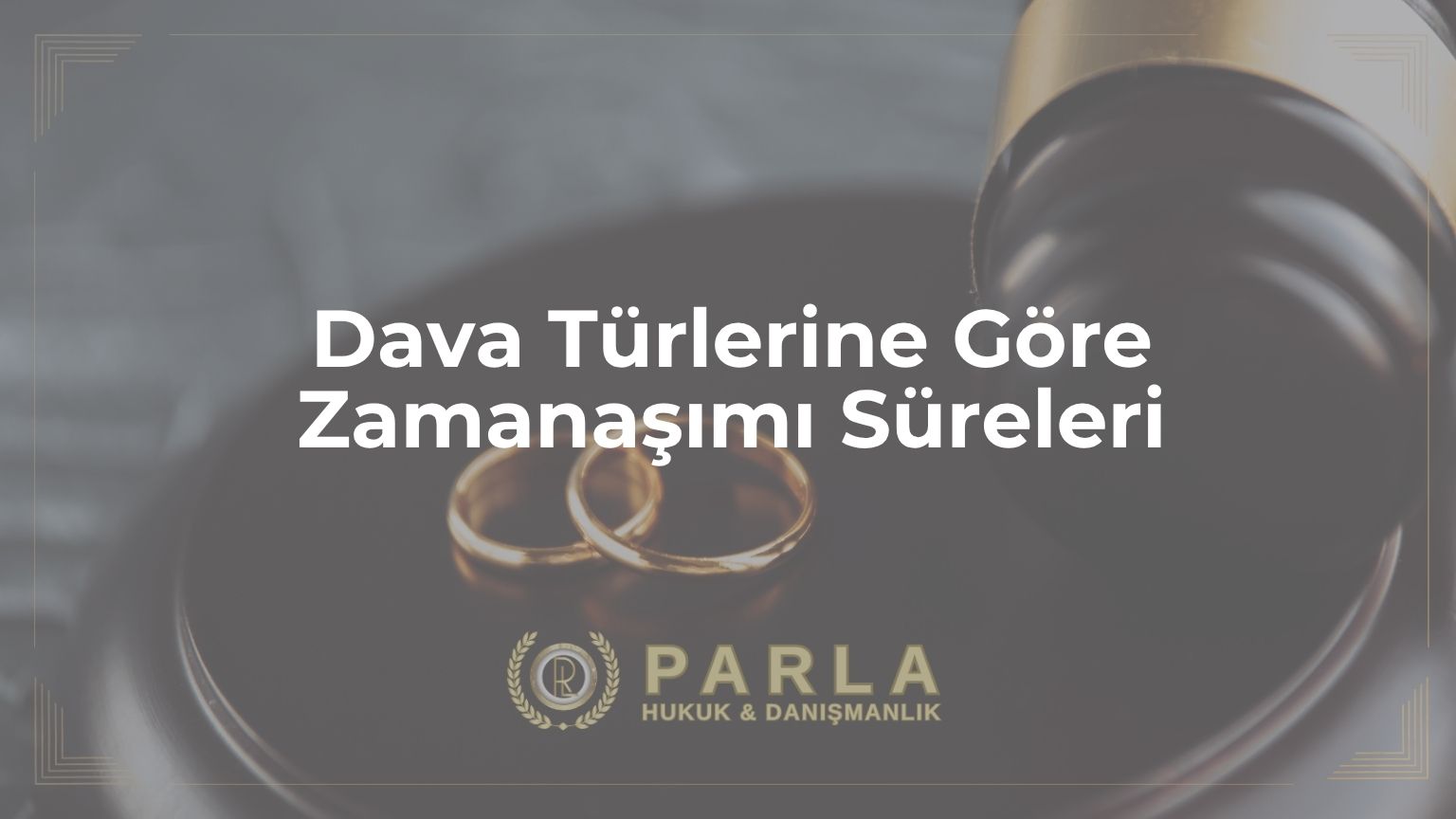 Dava Türlerine Göre Zamanaşımı Süreleri