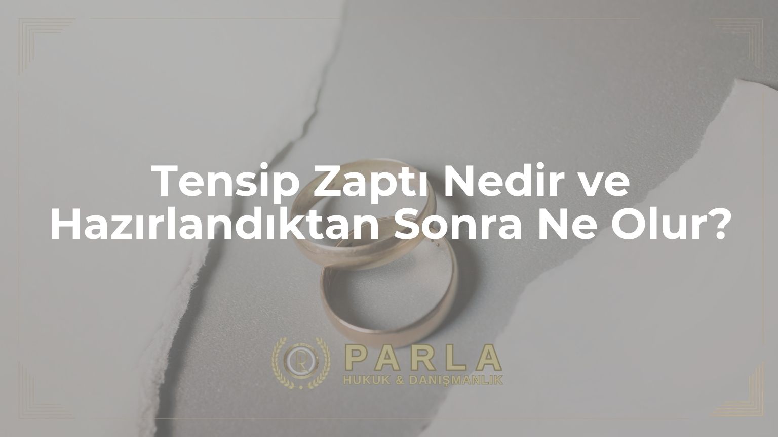 Tensip Zaptı Nedir ve Hazırlandıktan Sonra Ne Olur?