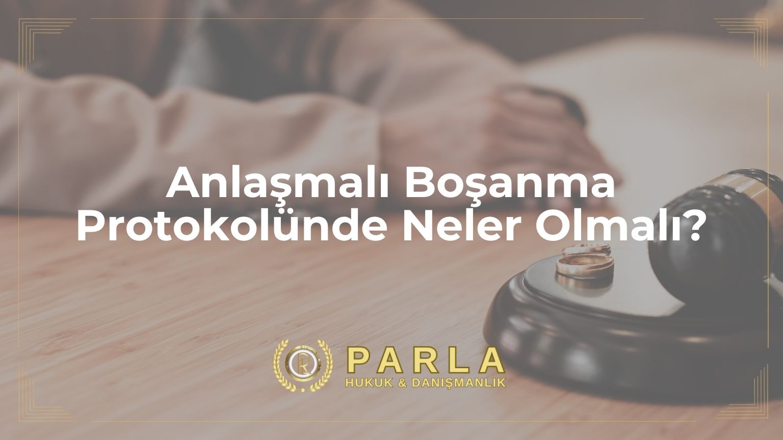 Anlaşmalı Boşanma Protokolünde Neler Olmalı?