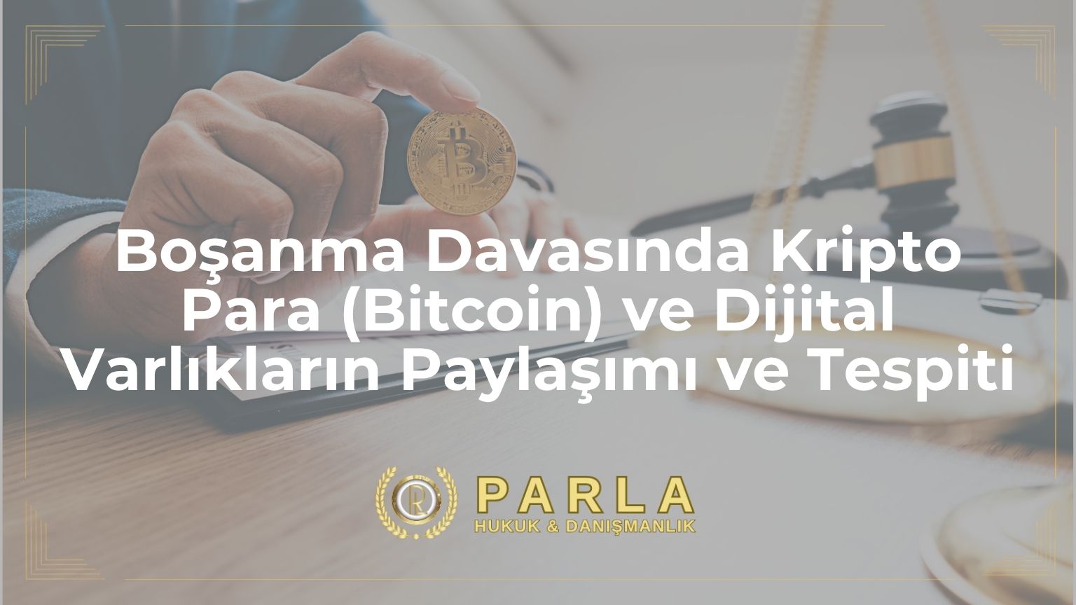 Boşanma Davasında Kripto Para (Bitcoin) ve Dijital Varlıkların Paylaşımı ve Tespiti