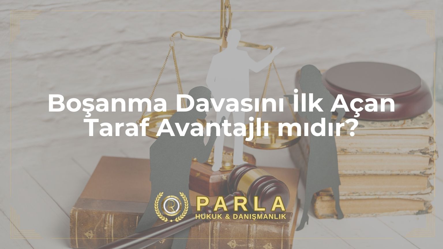 Boşanma Davasını İlk Açan Taraf Avantajlı mıdır?