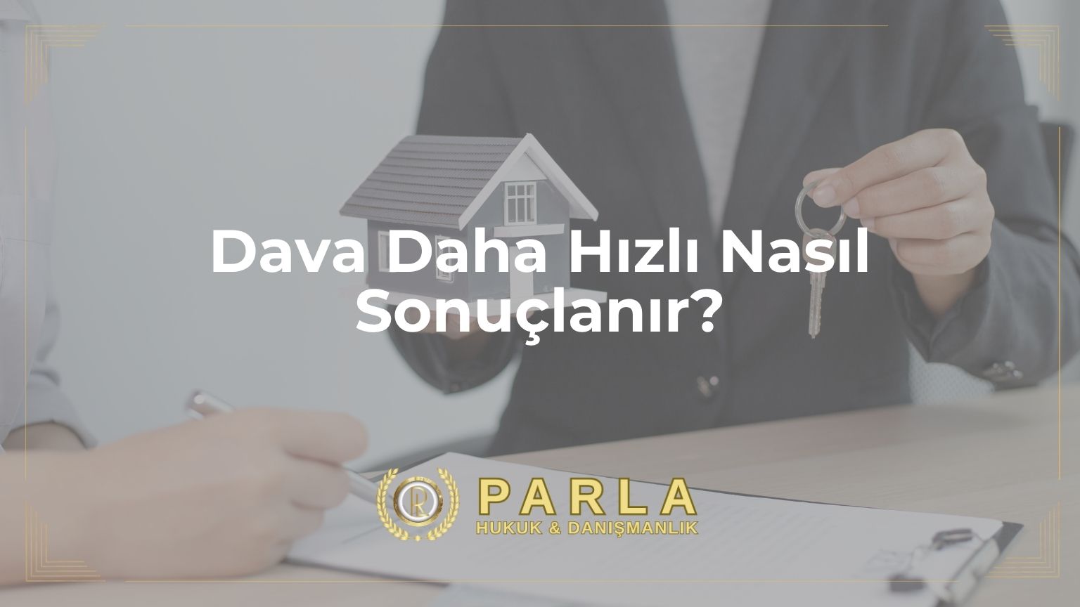 Dava Daha Hızlı Nasıl Sonuçlanır?