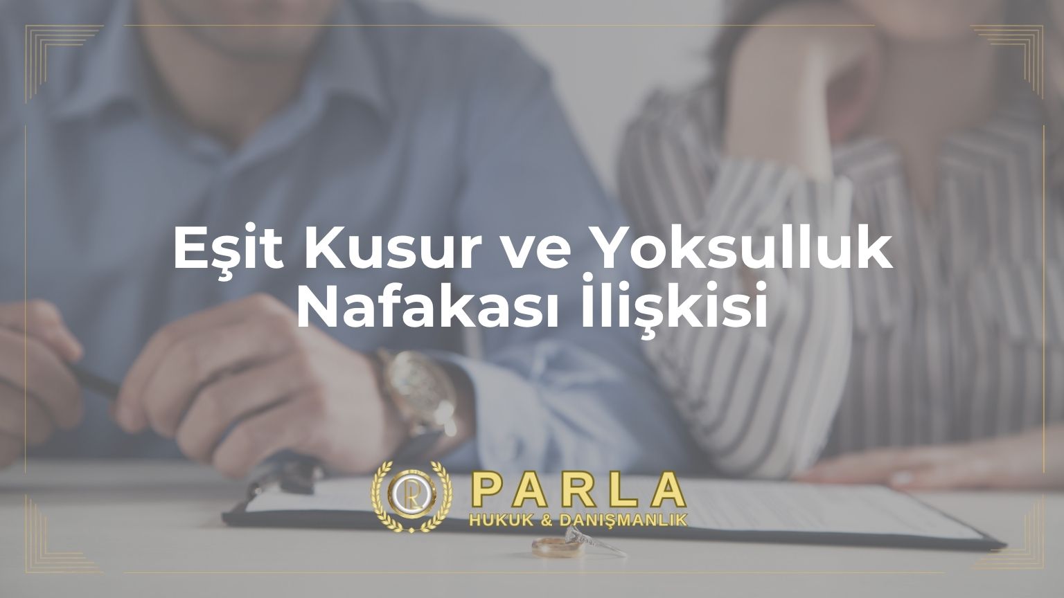 Eşit Kusur ve Yoksulluk Nafakası İlişkisi