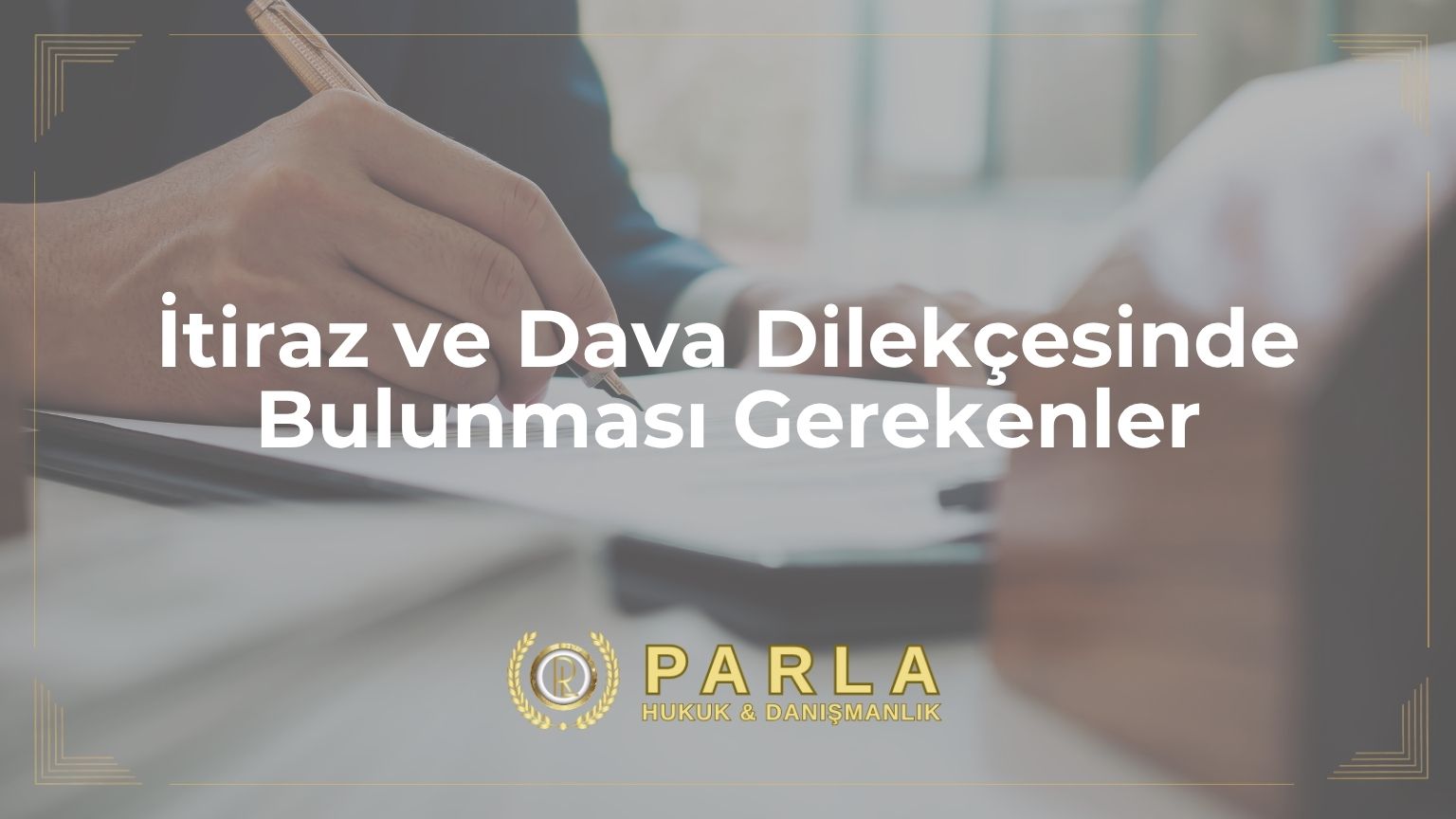 İtiraz ve Dava Dilekçesinde Bulunması Gerekenler