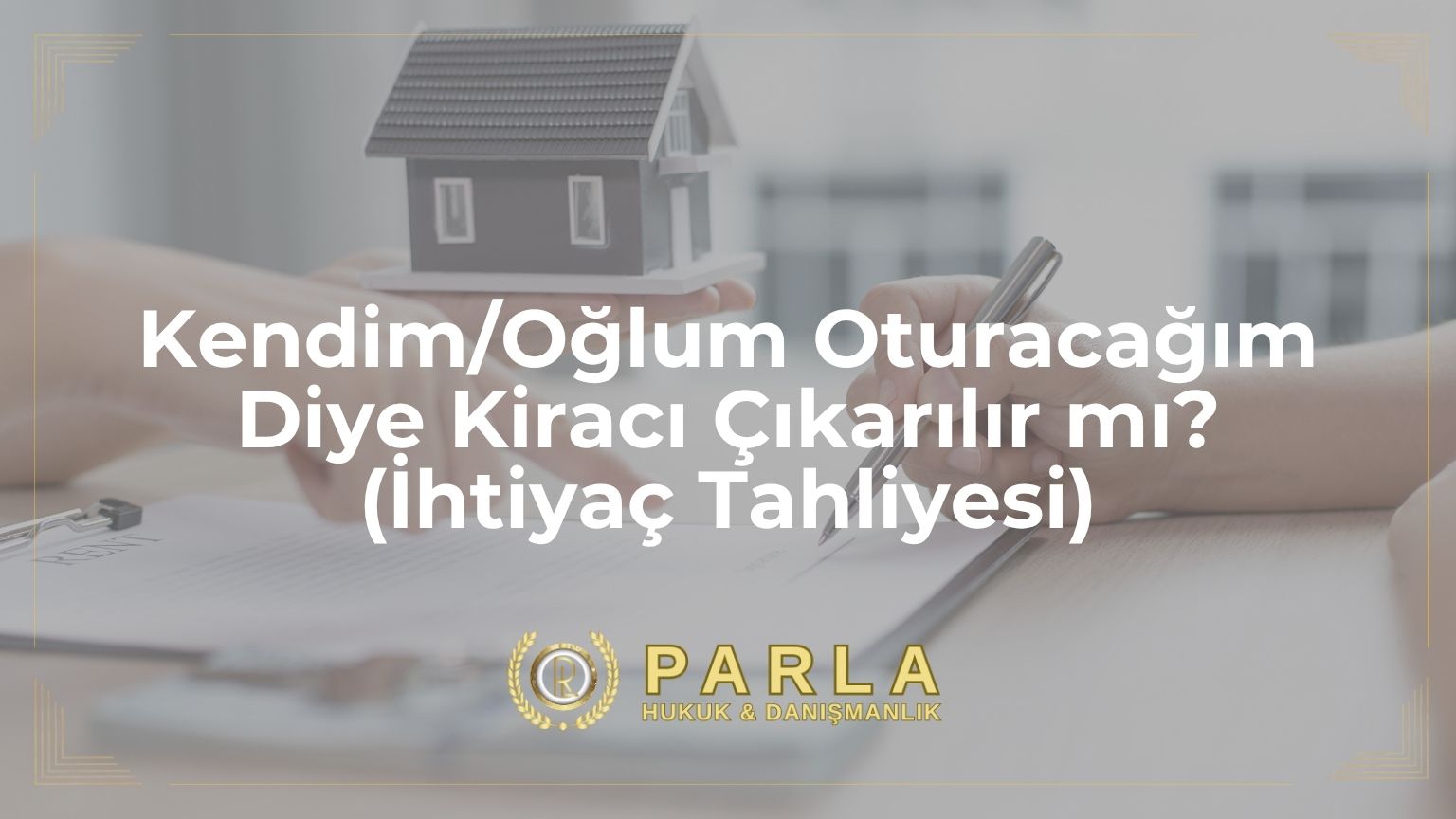 Kendim/Oğlum Oturacağım Diye Kiracı Çıkarılır mı? (İhtiyaç Tahliyesi)