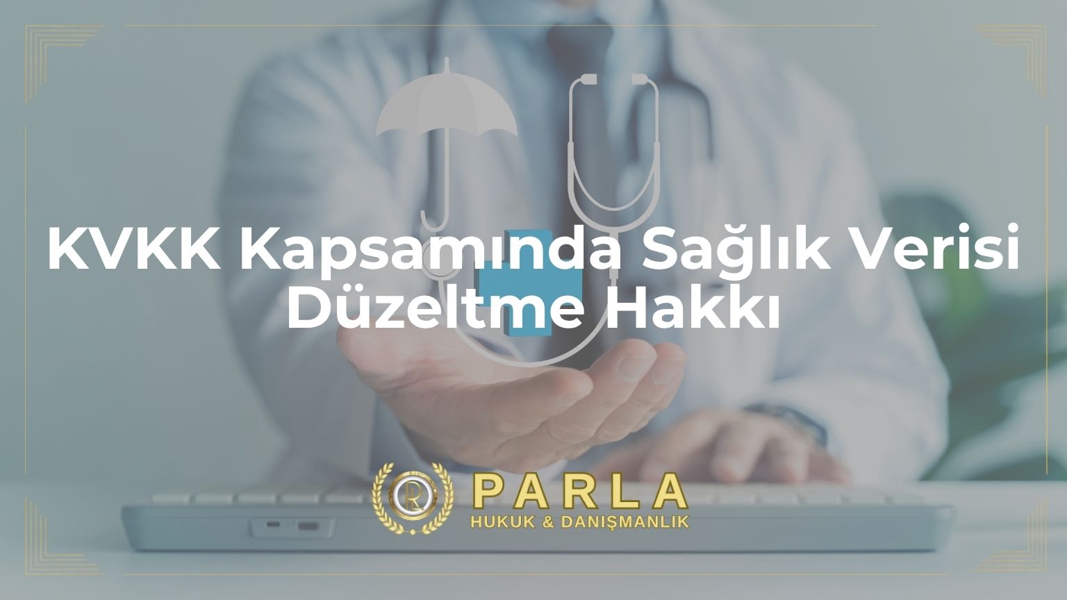 KVKK Kapsamında Sağlık Verisi Düzeltme Hakkı
