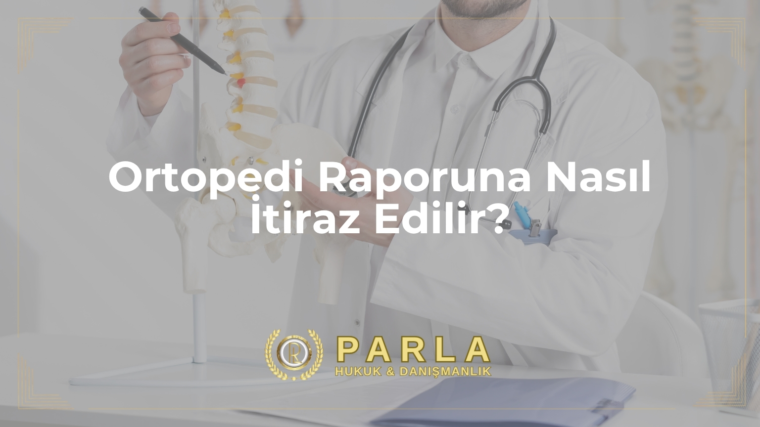 Ortopedi Raporuna Nasıl İtiraz Edilir?
