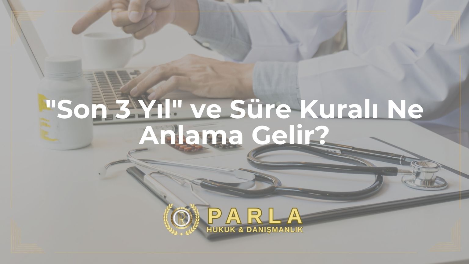 "Son 3 Yıl" ve Süre Kuralı Ne Anlama Gelir?