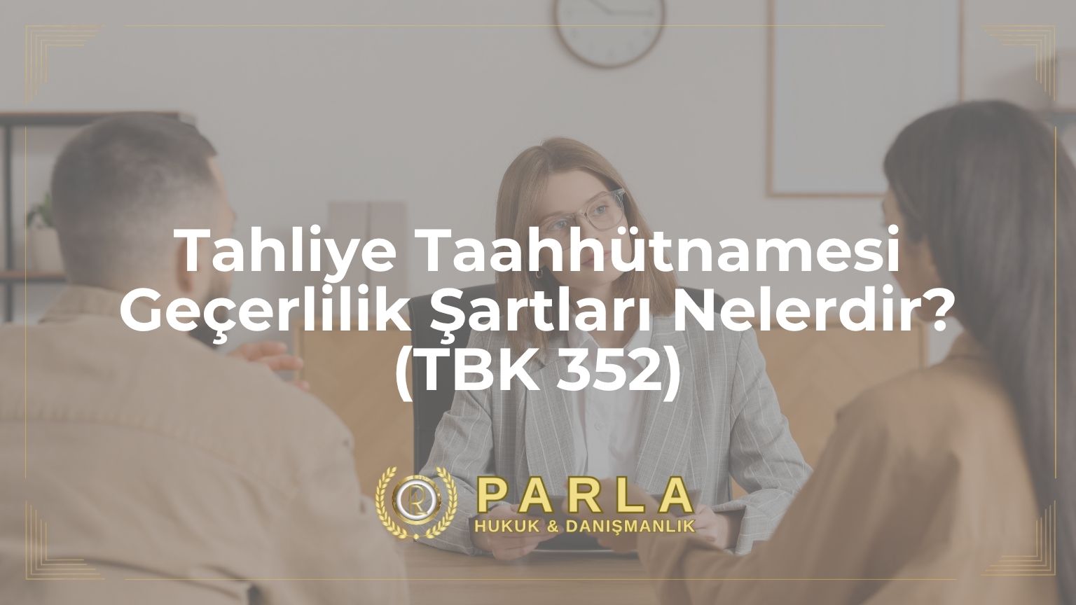 Tahliye Taahhütnamesi Geçerlilik Şartları Nelerdir? (TBK 352)