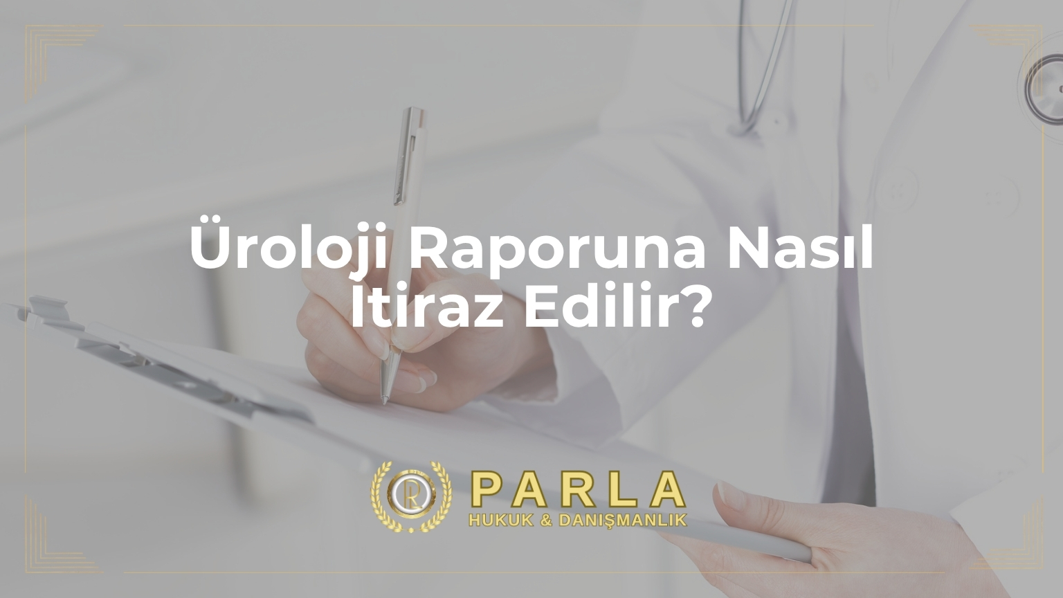 Üroloji Raporuna Nasıl İtiraz Edilir?