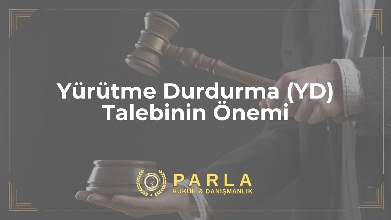 Yürütme Durdurma (YD) Talebinin Önemi