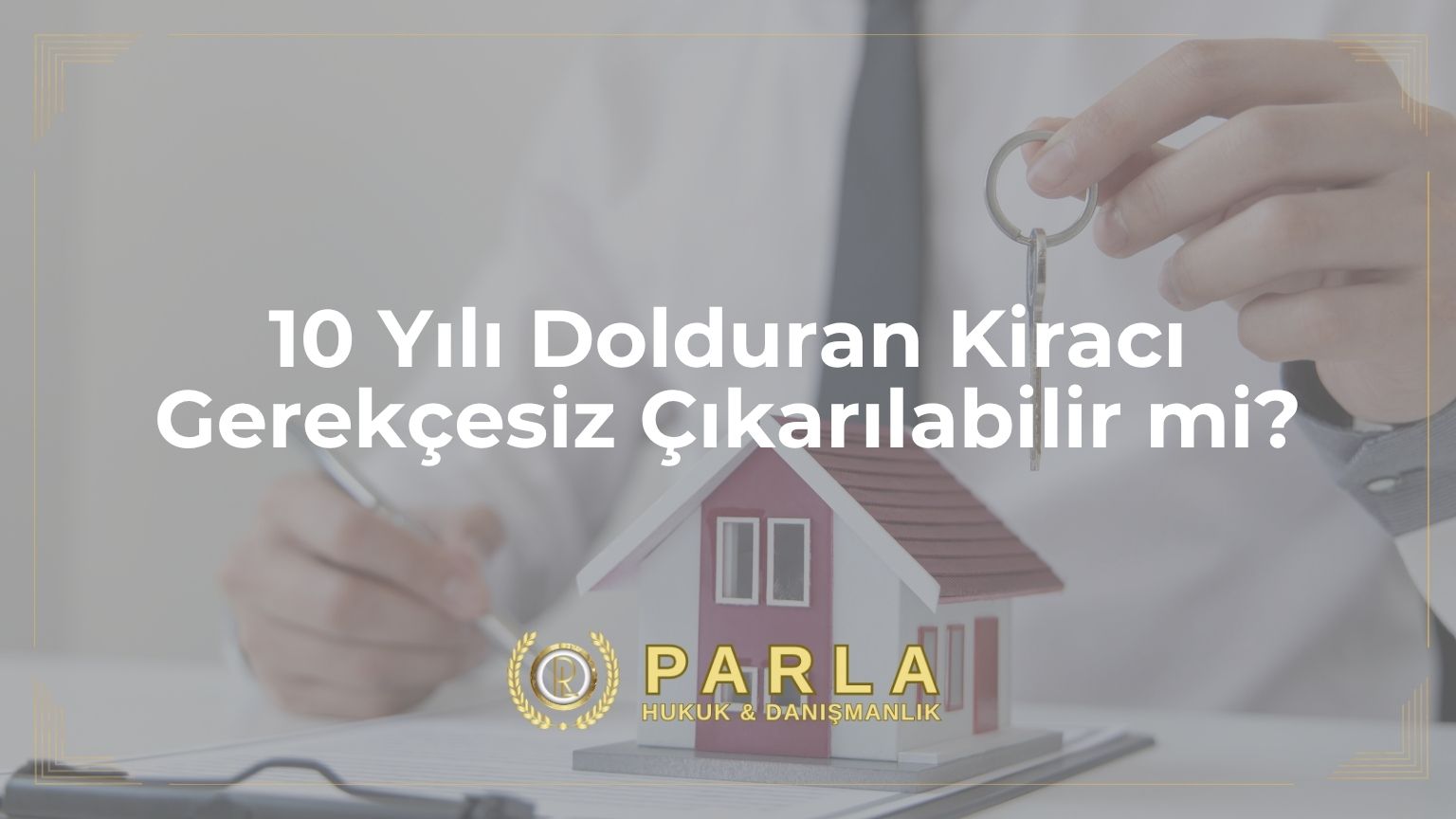10 Yılı Dolduran Kiracı Gerekçesiz Çıkarılabilir mi?