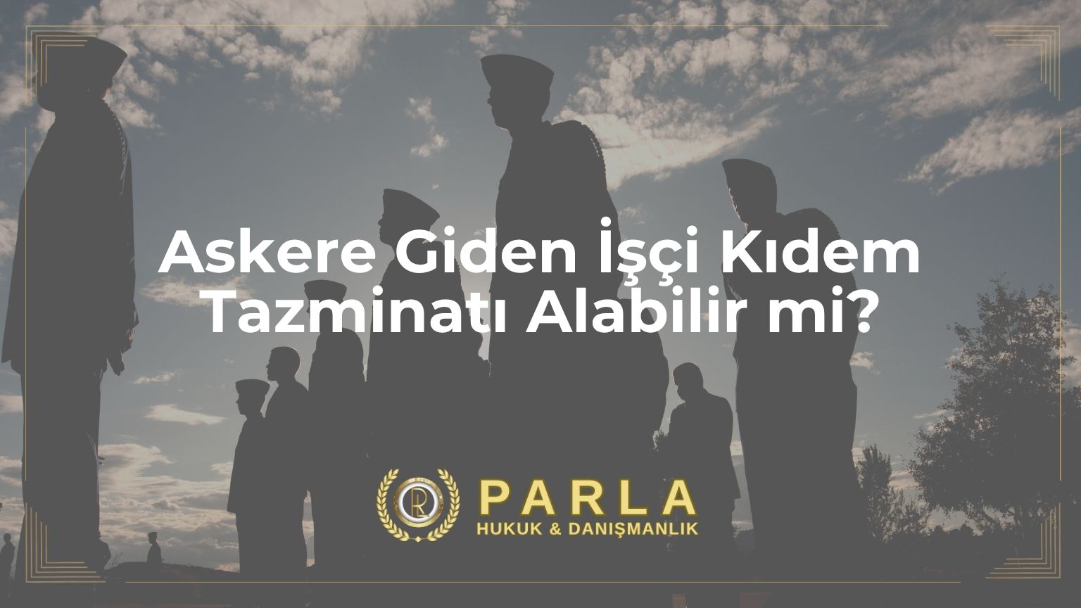 Askere Giden İşçi Kıdem Tazminatı Alabilir mi?