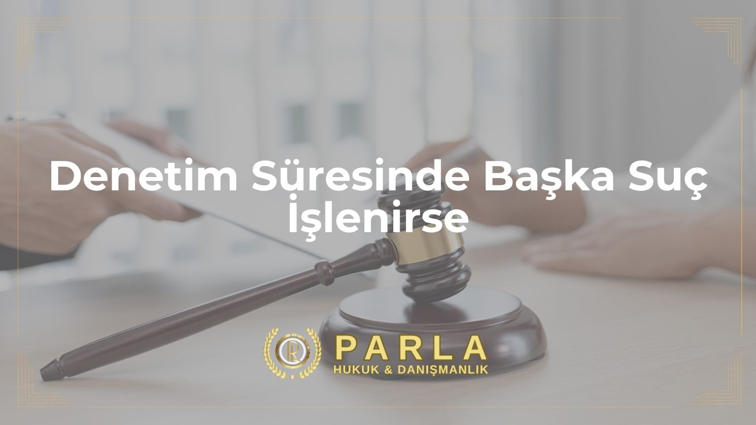 Denetim Süresinde Başka Suç İşlenirse