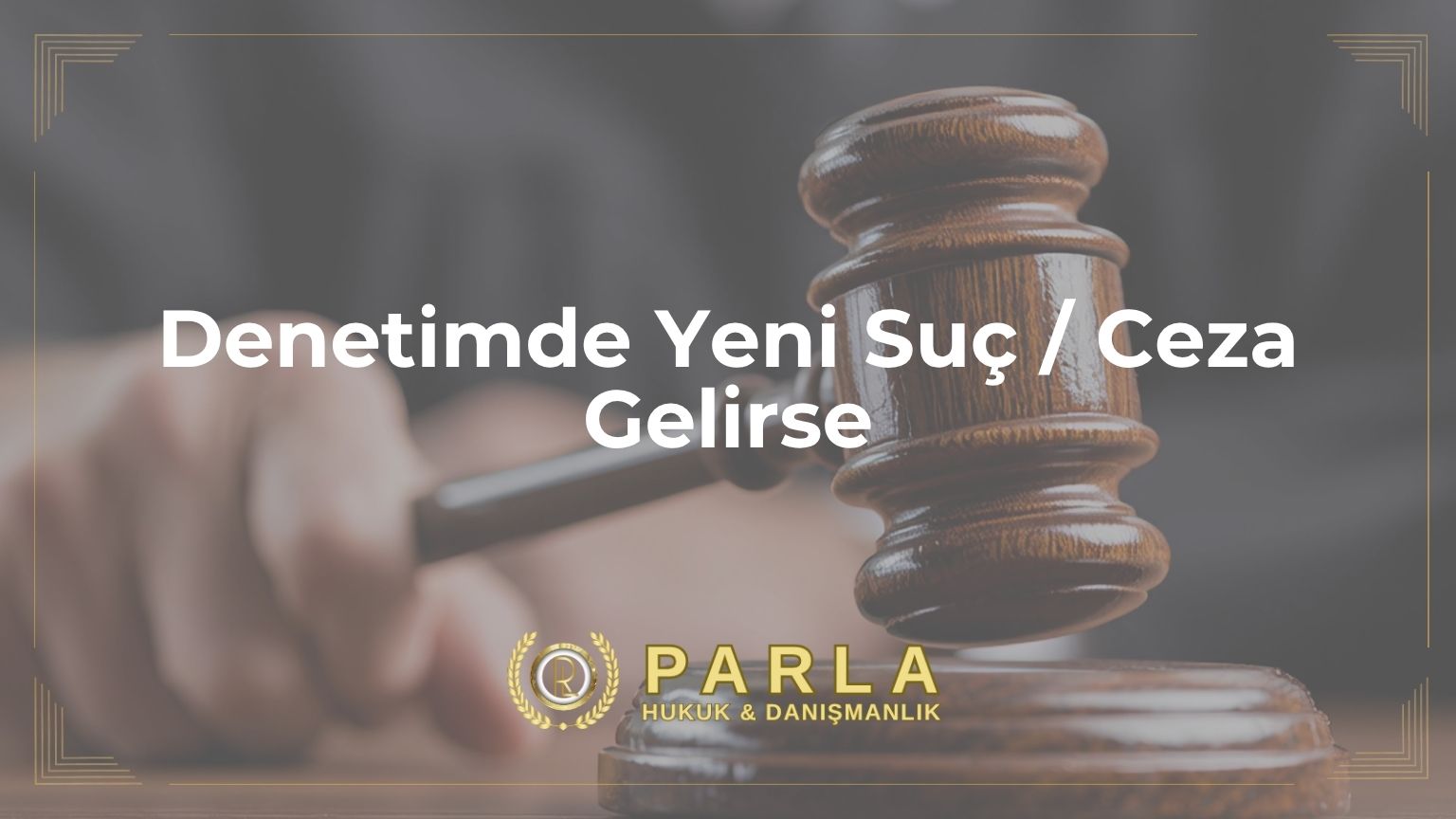 Denetimde Yeni Suç / Ceza Gelirse