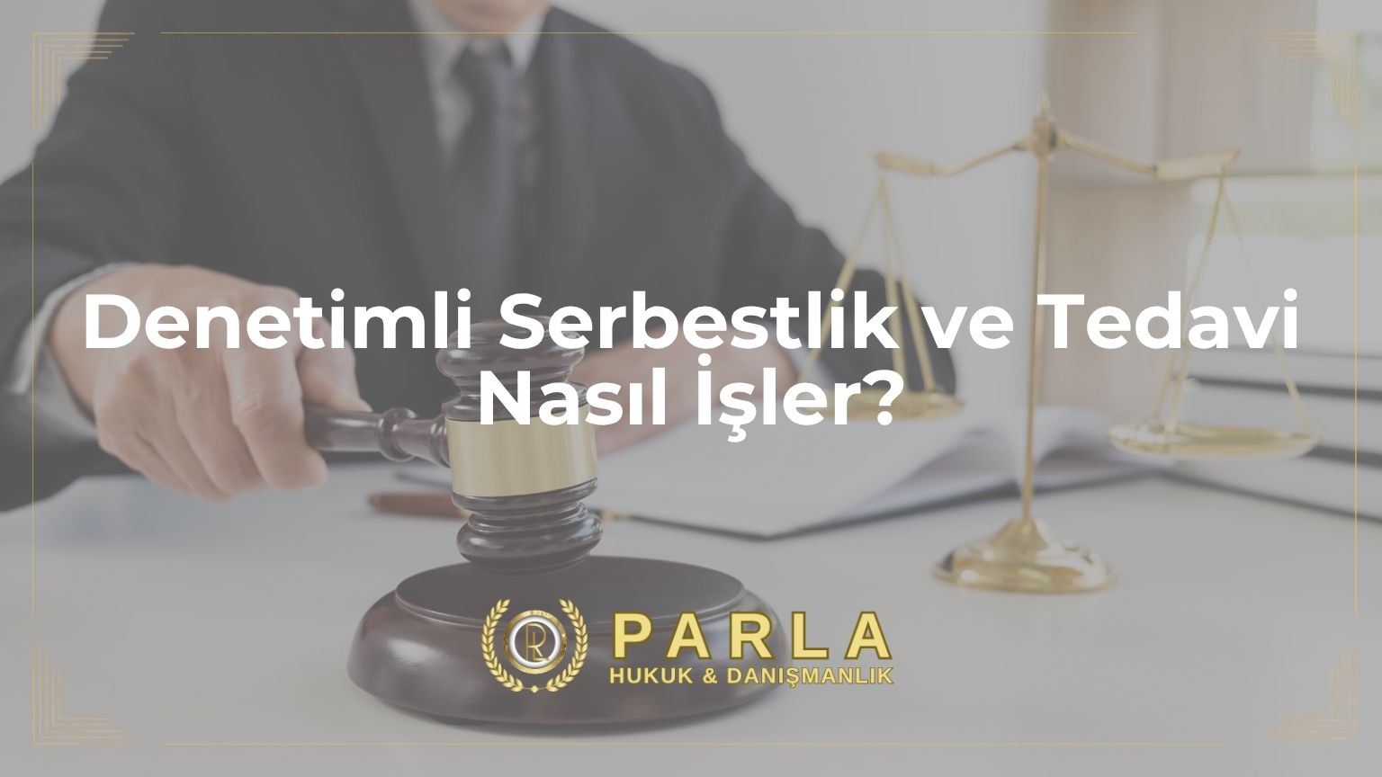 Denetimli Serbestlik ve Tedavi Nasıl İşler?