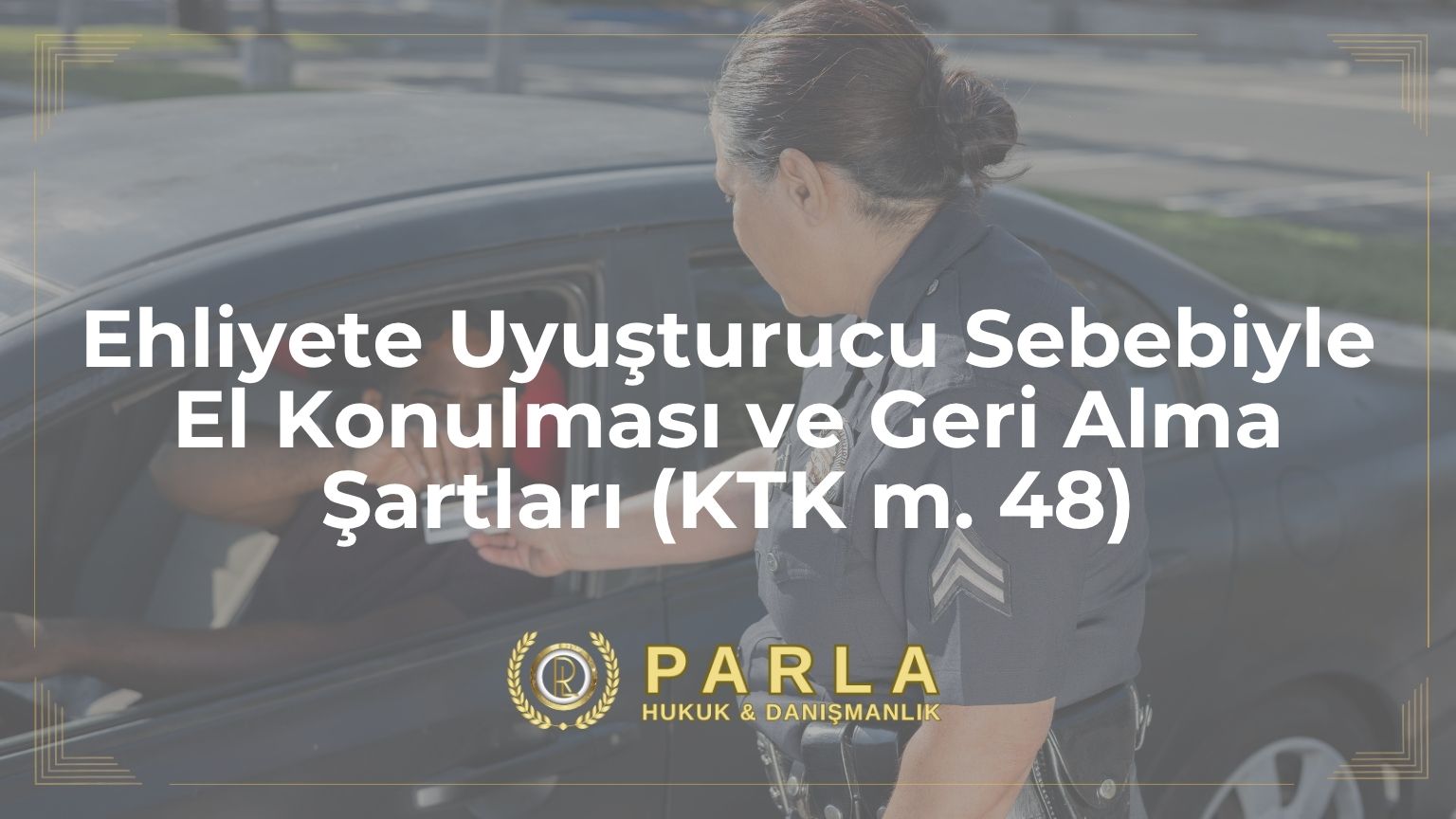 Ehliyete Uyuşturucu Sebebiyle El Konulması ve Geri Alma Şartları (KTK m. 48)