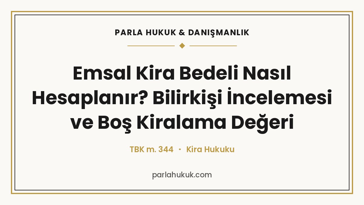 Emsal Kira Bedeli Nasıl Hesaplanır? Bilirkişi İncelemesi ve Boş Kiralama Değeri