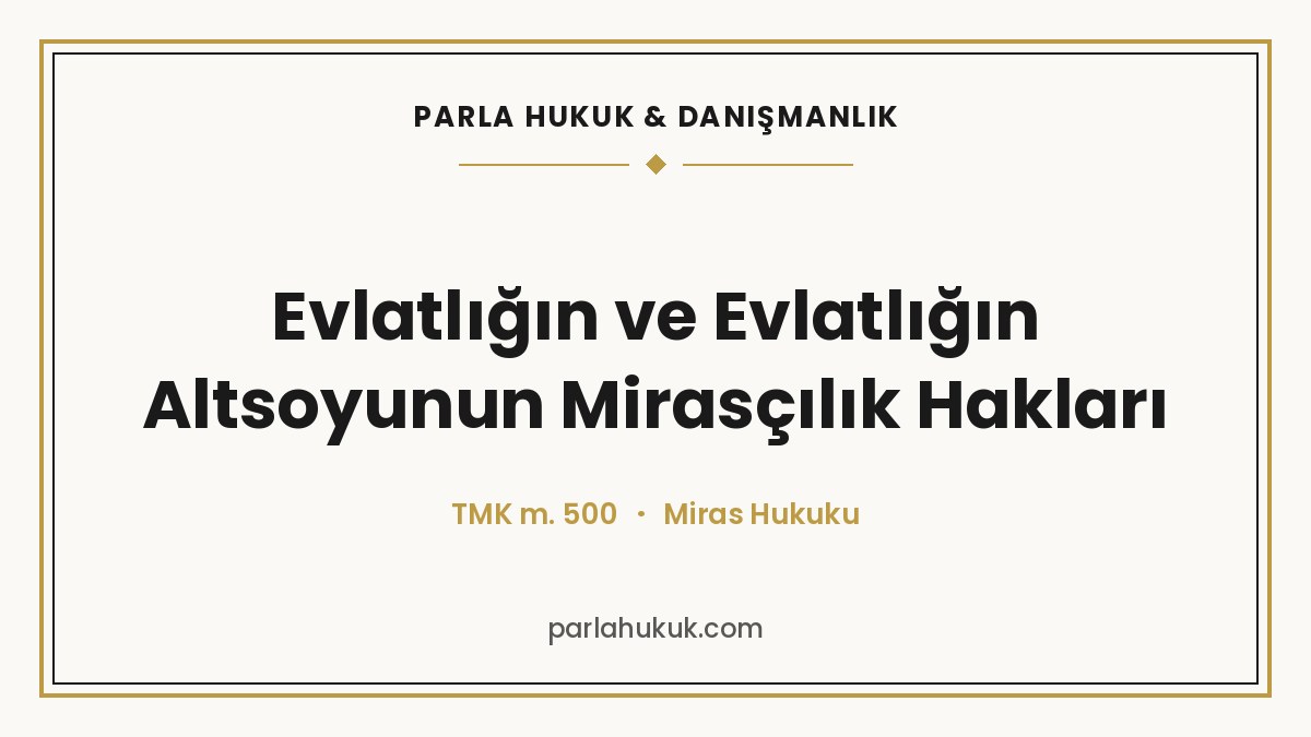 Evlatlığın ve Evlatlığın Altsoyunun Mirasçılık Hakları