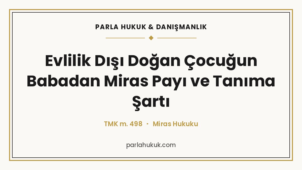Evlilik Dışı Doğan Çocuğun Babadan Miras Payı ve Tanıma Şartı