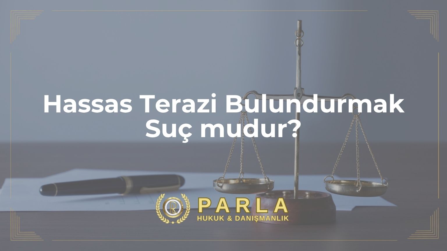 Hassas Terazi Bulundurmak Suç mudur?