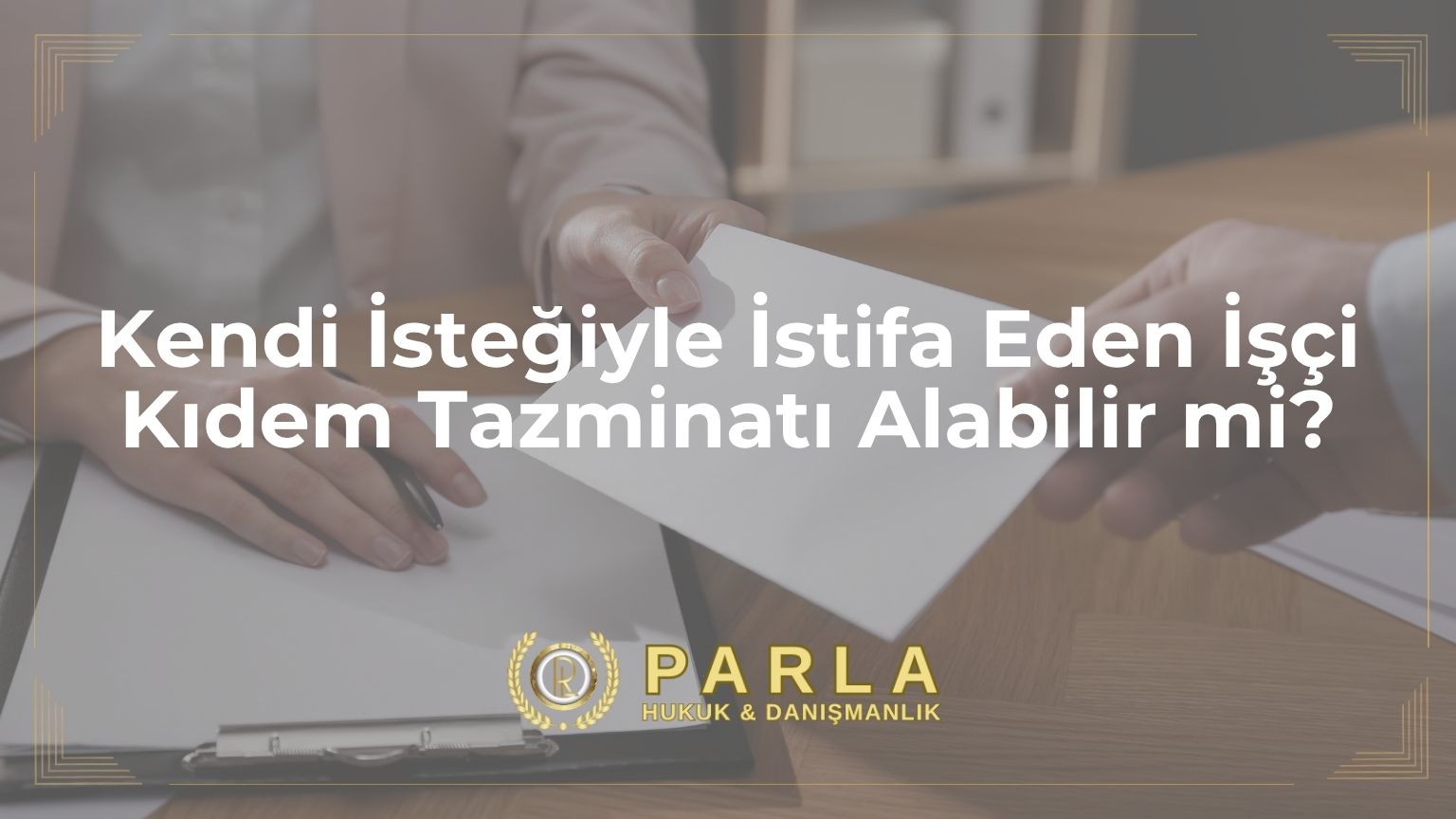 Kendi İsteğiyle İstifa Eden İşçi Kıdem Tazminatı Alabilir mi?