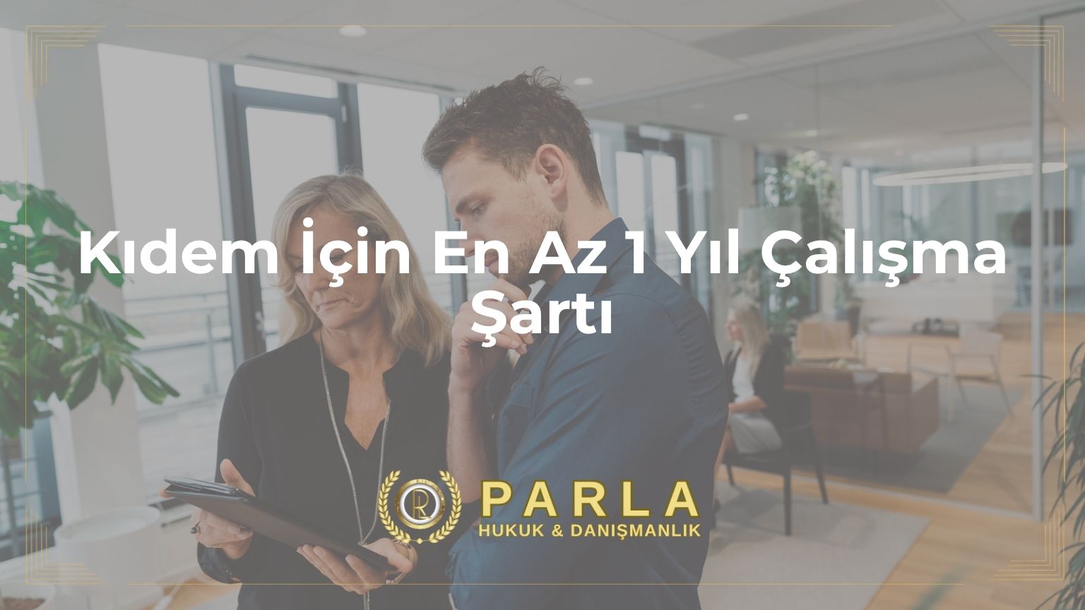 Kıdem İçin En Az 1 Yıl Çalışma Şartı