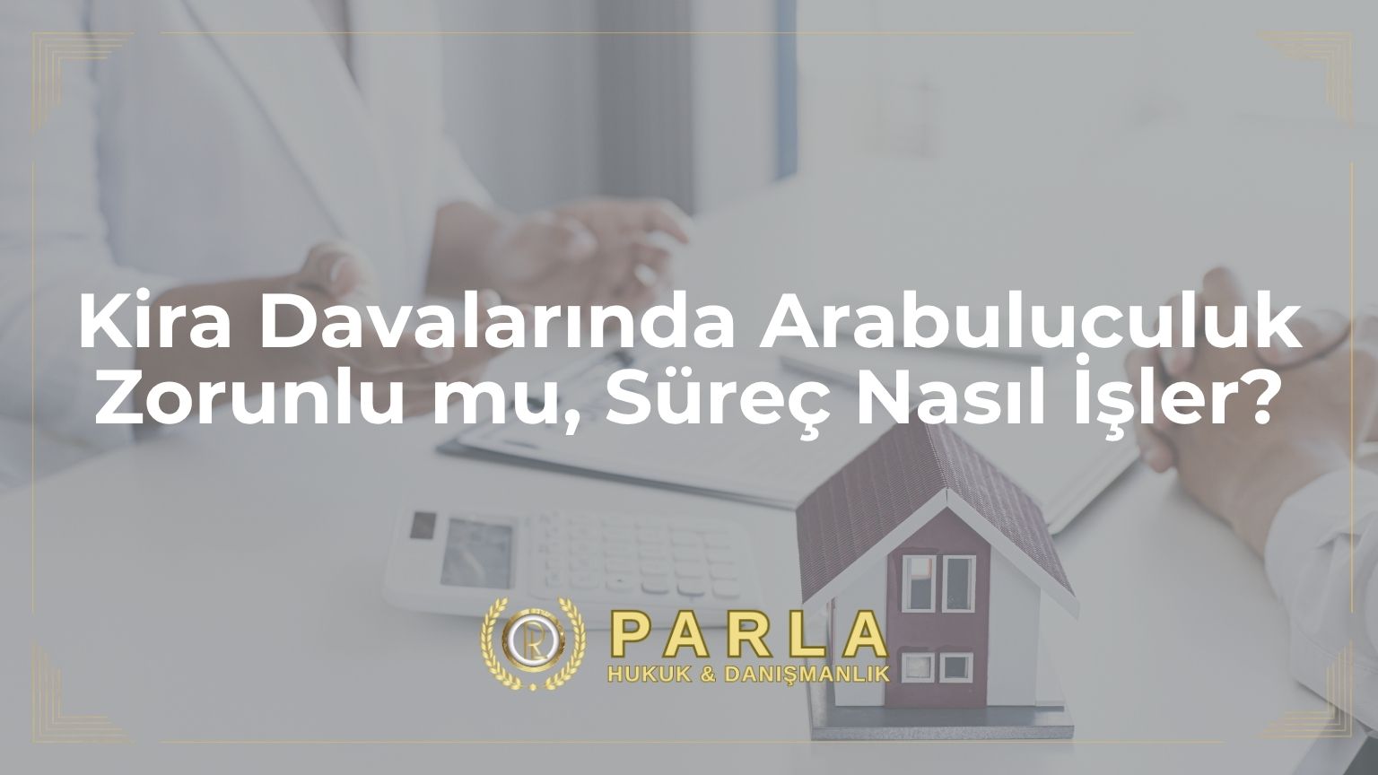 Kira Davalarında Arabuluculuk Zorunlu mu, Süreç Nasıl İşler?